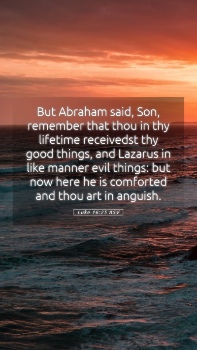 Picture 05 - Luke 16:25 ASV Mobile Phone Wallpaper - But Abraham said, Son, remember that thou in thy - Mobile Bible Verse Wallpaper
