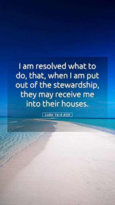 Picture 05 - Luke 16:4 ASV Mobile Phone Wallpaper - I am resolved what to do, that, when I am put out - Mobile Bible Verse Wallpaper