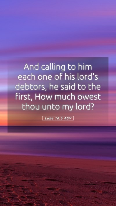 Picture 05 - Luke 16:5 ASV Mobile Phone Wallpaper - And calling to him each one of his lord's - Mobile Bible Verse Wallpaper