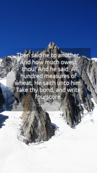 Picture 05 - Luke 16:7 ASV Mobile Phone Wallpaper - Then said he to another, And how much owest thou? - Mobile Bible Verse Wallpaper
