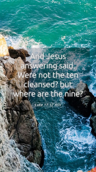 Picture 05 - Luke 17:17 ASV Mobile Phone Wallpaper - And Jesus answering said, Were not the ten - Mobile Bible Verse Wallpaper