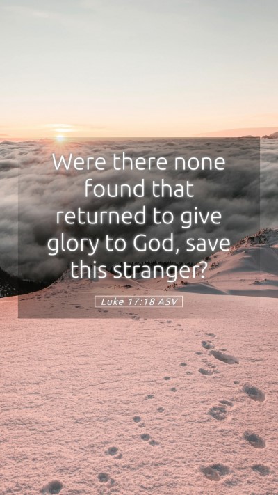 Picture 05 - Luke 17:18 ASV Mobile Phone Wallpaper - Were there none found that returned to give glory - Mobile Bible Verse Wallpaper