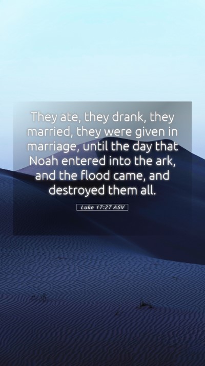 Picture 05 - Luke 17:27 ASV Mobile Phone Wallpaper - They ate, they drank, they married, they were - Mobile Bible Verse Wallpaper