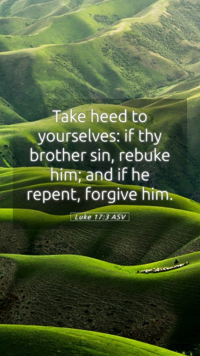 Picture 05 - Luke 17:3 ASV Mobile Phone Wallpaper - Take heed to yourselves: if thy brother sin, - Mobile Bible Verse Wallpaper