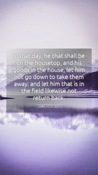 Picture 05 - Luke 17:31 ASV Mobile Phone Wallpaper - In that day, he that shall be on the housetop, - Mobile Bible Verse Wallpaper