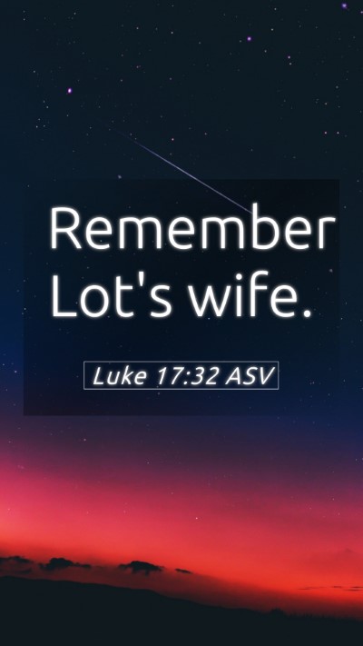 Picture 05 - Luke 17:32 ASV Mobile Phone Wallpaper - Remember Lot's - Mobile Bible Verse Wallpaper