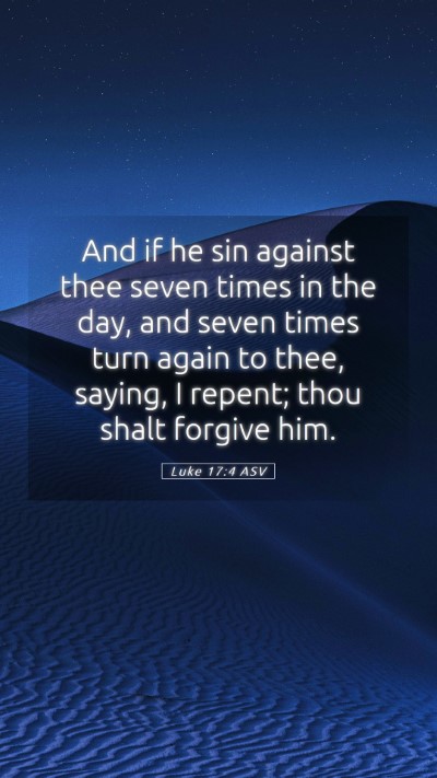 Picture 05 - Luke 17:4 ASV Mobile Phone Wallpaper - And if he sin against thee seven times in the - Mobile Bible Verse Wallpaper