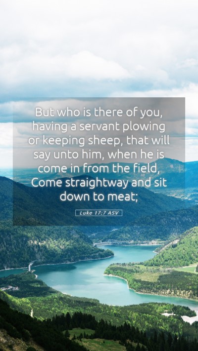Picture 05 - Luke 17:7 ASV Mobile Phone Wallpaper - But who is there of you, having a servant plowing - Mobile Bible Verse Wallpaper