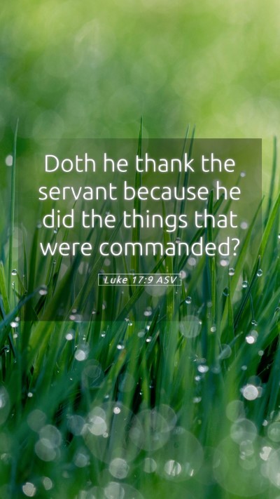 Picture 05 - Luke 17:9 ASV Mobile Phone Wallpaper - Doth he thank the servant because he did the - Mobile Bible Verse Wallpaper