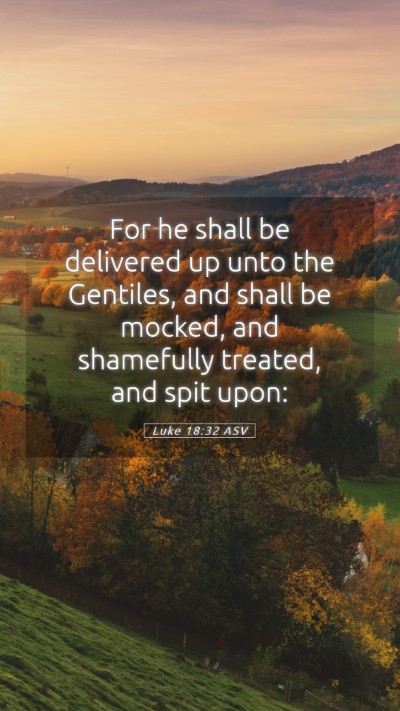 Picture 05 - Luke 18:32 ASV Mobile Phone Wallpaper - For he shall be delivered up unto the Gentiles, - Mobile Bible Verse Wallpaper