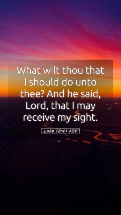 Picture 05 - Luke 18:41 ASV Mobile Phone Wallpaper - What wilt thou that I should do unto thee? And he - Mobile Bible Verse Wallpaper
