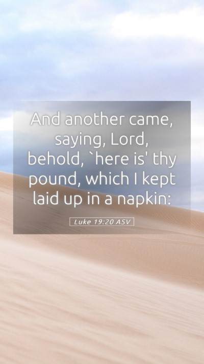 Picture 05 - Luke 19:20 ASV Mobile Phone Wallpaper - And another came, saying, Lord, behold, `here is' - Mobile Bible Verse Wallpaper