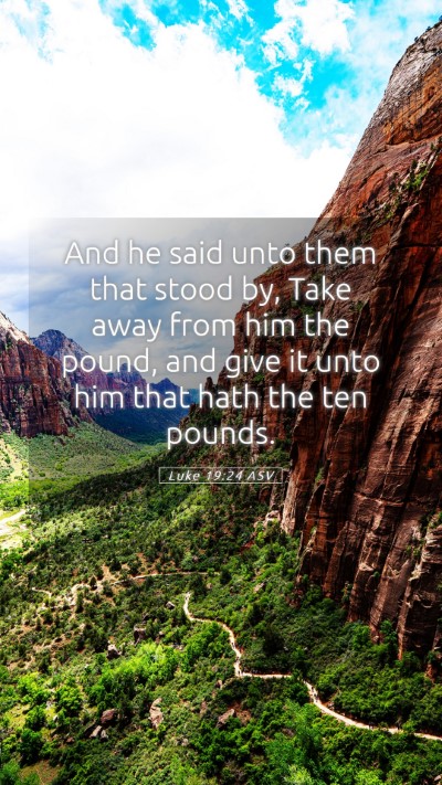 Picture 05 - Luke 19:24 ASV Mobile Phone Wallpaper - And he said unto them that stood by, Take away - Mobile Bible Verse Wallpaper