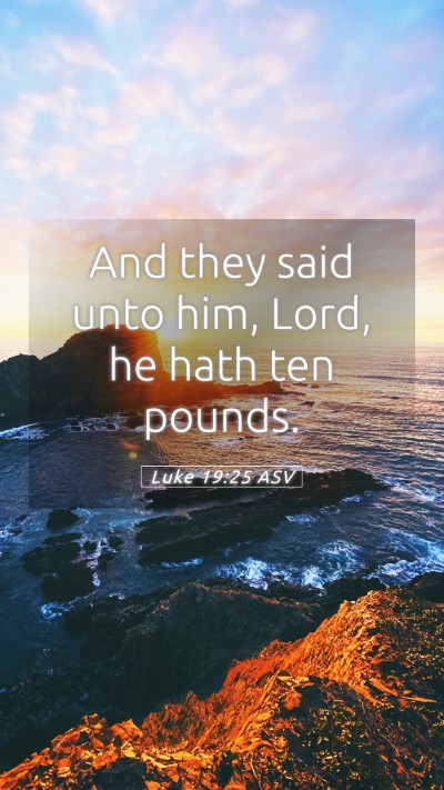 Picture 05 - Luke 19:25 ASV Mobile Phone Wallpaper - And they said unto him, Lord, he hath ten - Mobile Bible Verse Wallpaper