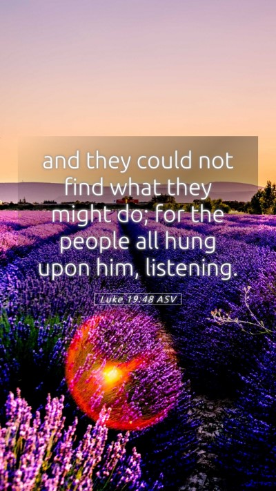 Picture 05 - Luke 19:48 ASV Mobile Phone Wallpaper - and they could not find what they might do; for - Mobile Bible Verse Wallpaper