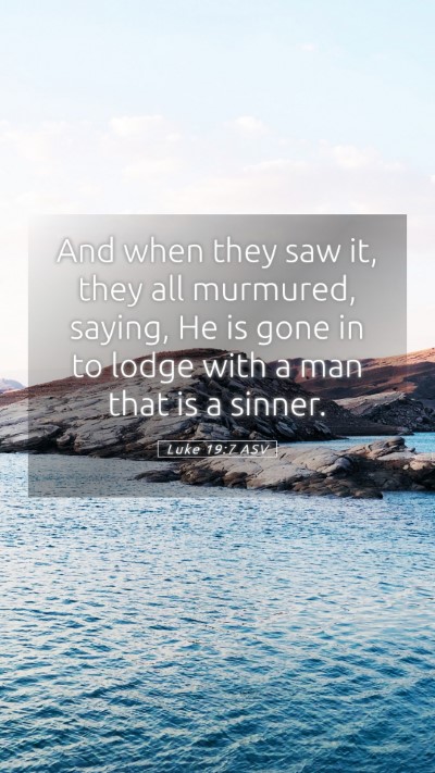 Picture 05 - Luke 19:7 ASV Mobile Phone Wallpaper - And when they saw it, they all murmured, saying, - Mobile Bible Verse Wallpaper