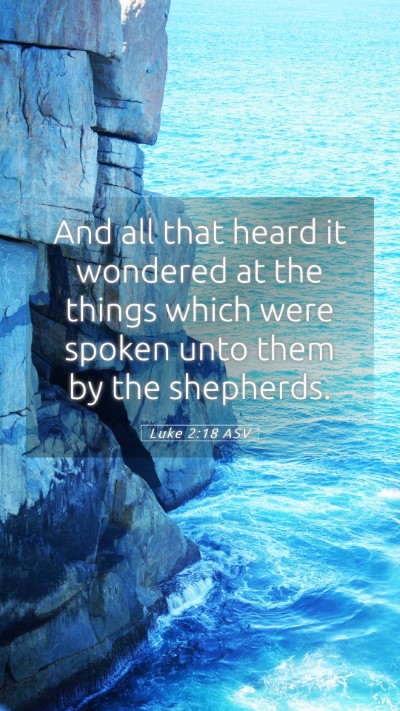 Picture 05 - Luke 2:18 ASV Mobile Phone Wallpaper - And all that heard it wondered at the things - Mobile Bible Verse Wallpaper