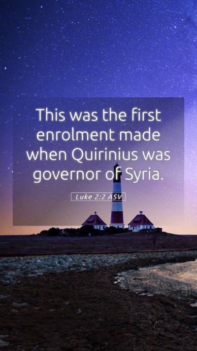 Picture 05 - Luke 2:2 ASV Mobile Phone Wallpaper - This was the first enrolment made when Quirinius - Mobile Bible Verse Wallpaper