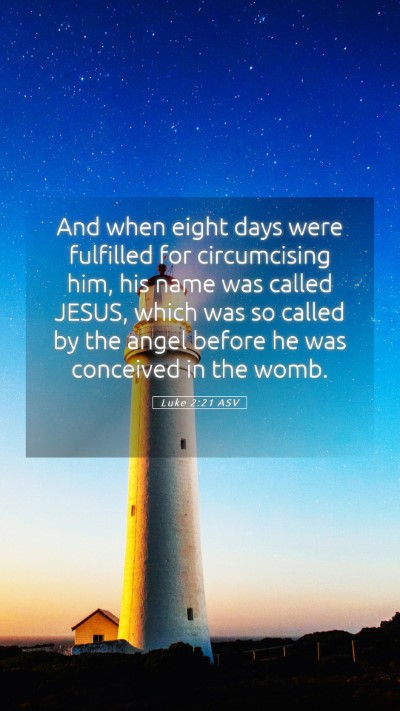 Picture 05 - Luke 2:21 ASV Mobile Phone Wallpaper - And when eight days were fulfilled for - Mobile Bible Verse Wallpaper