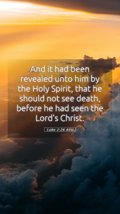 Picture 05 - Luke 2:26 ASV Mobile Phone Wallpaper - And it had been revealed unto him by the Holy - Mobile Bible Verse Wallpaper