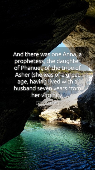 Picture 05 - Luke 2:36 ASV Mobile Phone Wallpaper - And there was one Anna, a prophetess, the - Mobile Bible Verse Wallpaper