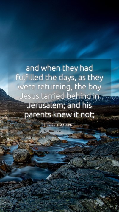 Picture 05 - Luke 2:43 ASV Mobile Phone Wallpaper - and when they had fulfilled the days, as they - Mobile Bible Verse Wallpaper