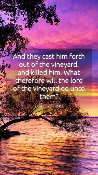 Picture 05 - Luke 20:15 ASV Mobile Phone Wallpaper - And they cast him forth out of the vineyard, and - Mobile Bible Verse Wallpaper