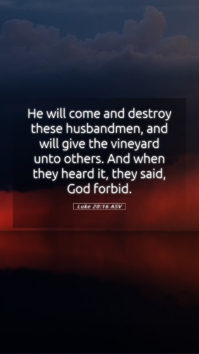 Picture 05 - Luke 20:16 ASV Mobile Phone Wallpaper - He will come and destroy these husbandmen, and - Mobile Bible Verse Wallpaper