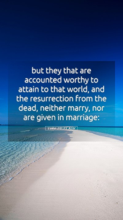 Picture 05 - Luke 20:35 ASV Mobile Phone Wallpaper - but they that are accounted worthy to attain to - Mobile Bible Verse Wallpaper