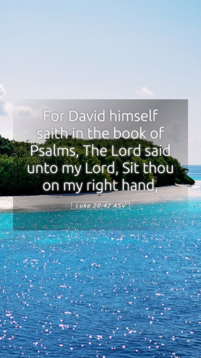 Picture 05 - Luke 20:42 ASV Mobile Phone Wallpaper - For David himself saith in the book of Psalms, - Mobile Bible Verse Wallpaper