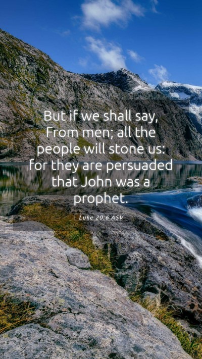 Picture 05 - Luke 20:6 ASV Mobile Phone Wallpaper - But if we shall say, From men; all the people - Mobile Bible Verse Wallpaper