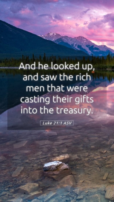 Picture 05 - Luke 21:1 ASV Mobile Phone Wallpaper - And he looked up, and saw the rich men that were - Mobile Bible Verse Wallpaper