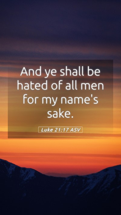 Picture 05 - Luke 21:17 ASV Mobile Phone Wallpaper - And ye shall be hated of all men for my name's - Mobile Bible Verse Wallpaper