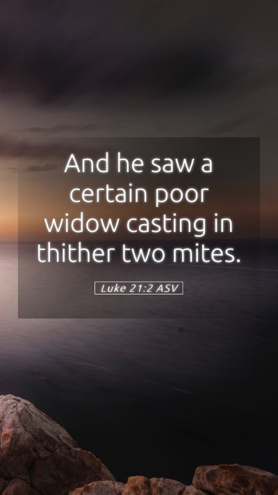 Picture 05 - Luke 21:2 ASV Mobile Phone Wallpaper - And he saw a certain poor widow casting in - Mobile Bible Verse Wallpaper