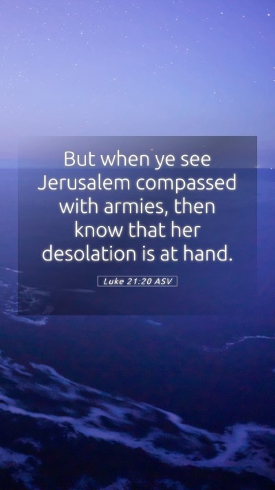 Picture 05 - Luke 21:20 ASV Mobile Phone Wallpaper - But when ye see Jerusalem compassed with armies, - Mobile Bible Verse Wallpaper