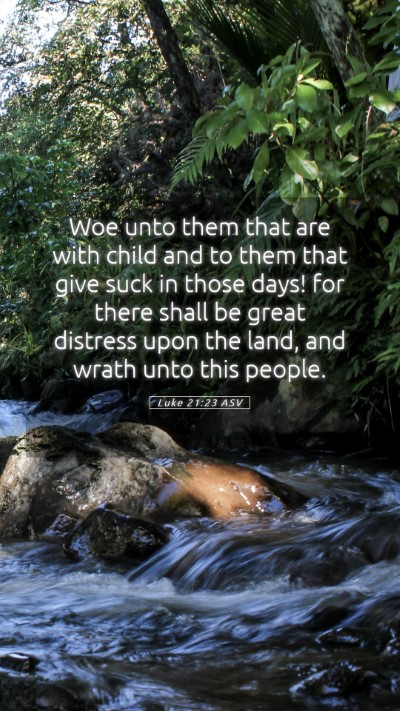 Picture 05 - Luke 21:23 ASV Mobile Phone Wallpaper - Woe unto them that are with child and to them - Mobile Bible Verse Wallpaper