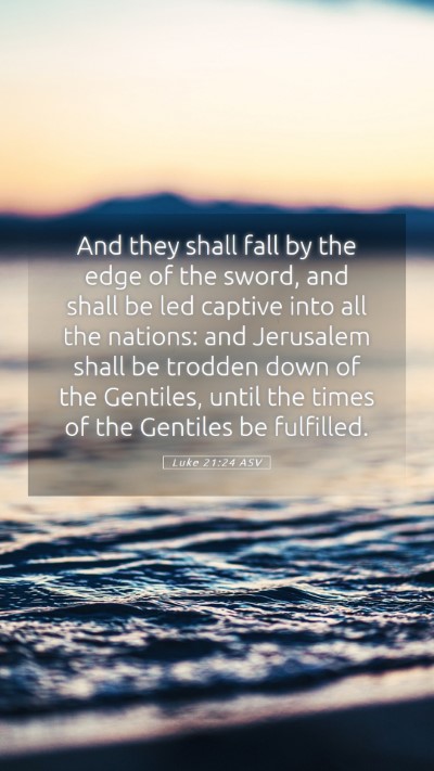 Picture 05 - Luke 21:24 ASV Mobile Phone Wallpaper - And they shall fall by the edge of the sword, and - Mobile Bible Verse Wallpaper