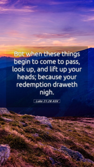Picture 05 - Luke 21:28 ASV Mobile Phone Wallpaper - But when these things begin to come to pass, look - Mobile Bible Verse Wallpaper