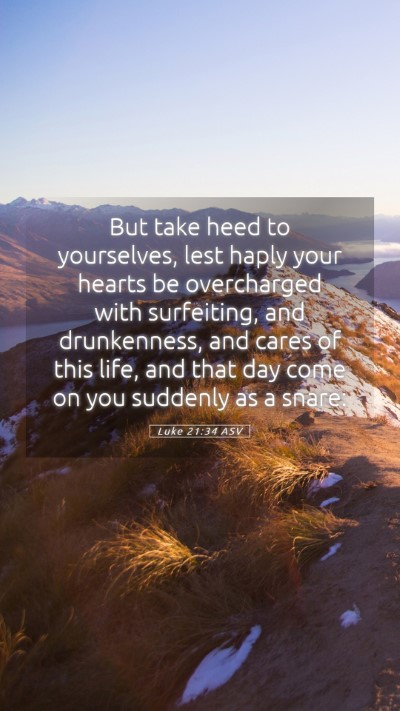 Picture 05 - Luke 21:34 ASV Mobile Phone Wallpaper - But take heed to yourselves, lest haply your - Mobile Bible Verse Wallpaper