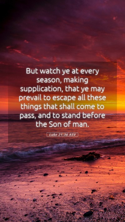 Picture 05 - Luke 21:36 ASV Mobile Phone Wallpaper - But watch ye at every season, making - Mobile Bible Verse Wallpaper