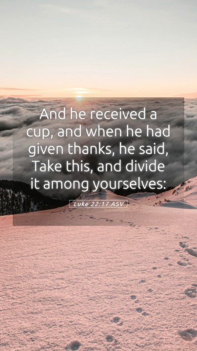 Picture 05 - Luke 22:17 ASV Mobile Phone Wallpaper - And he received a cup, and when he had given - Mobile Bible Verse Wallpaper