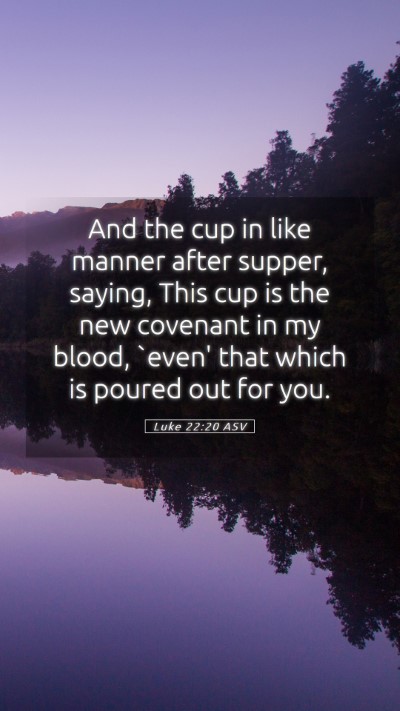 Picture 05 - Luke 22:20 ASV Mobile Phone Wallpaper - And the cup in like manner after supper, saying, - Mobile Bible Verse Wallpaper