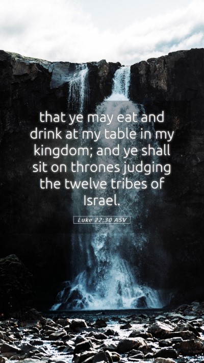 Picture 05 - Luke 22:30 ASV Mobile Phone Wallpaper - that ye may eat and drink at my table in my - Mobile Bible Verse Wallpaper