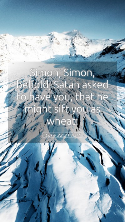 Picture 05 - Luke 22:31 ASV Mobile Phone Wallpaper - Simon, Simon, behold, Satan asked to have you, - Mobile Bible Verse Wallpaper