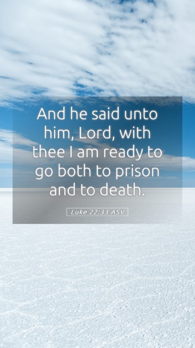 Picture 05 - Luke 22:33 ASV Mobile Phone Wallpaper - And he said unto him, Lord, with thee I am ready - Mobile Bible Verse Wallpaper
