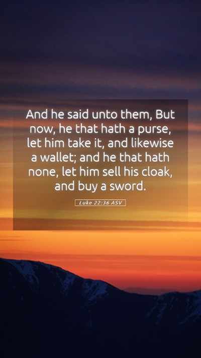 Picture 05 - Luke 22:36 ASV Mobile Phone Wallpaper - And he said unto them, But now, he that hath a - Mobile Bible Verse Wallpaper