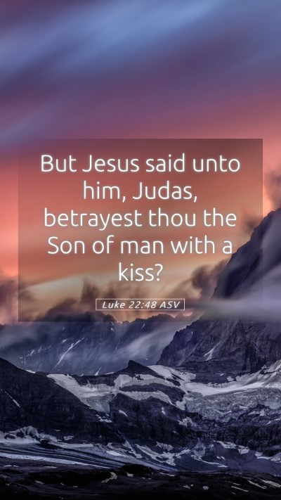 Picture 05 - Luke 22:48 ASV Mobile Phone Wallpaper - But Jesus said unto him, Judas, betrayest thou - Mobile Bible Verse Wallpaper