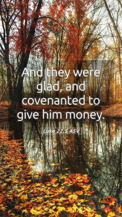 Picture 05 - Luke 22:5 ASV Mobile Phone Wallpaper - And they were glad, and covenanted to give him - Mobile Bible Verse Wallpaper