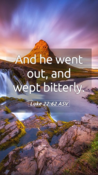 Picture 05 - Luke 22:62 ASV Mobile Phone Wallpaper - And he went out, and wept - Mobile Bible Verse Wallpaper