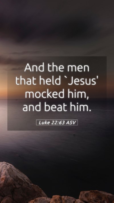 Picture 05 - Luke 22:63 ASV Mobile Phone Wallpaper - And the men that held `Jesus' mocked him, and - Mobile Bible Verse Wallpaper